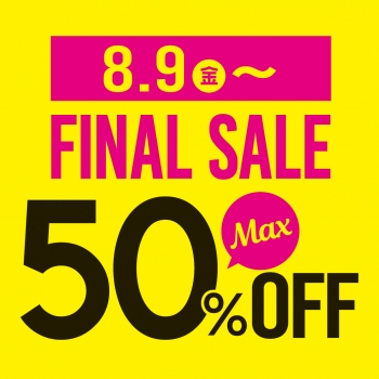 ♡8/9（金）～FINAL SALE　Max50％OFF♡